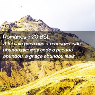 Picture 02 - Romanos 5:20 BSL - A lei veio para que a transgressão abundasse; - Bible Verse Picture