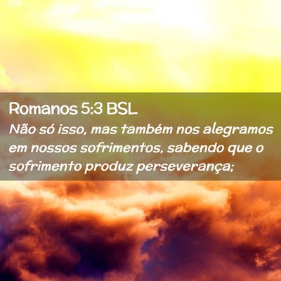 Picture 02 - Romanos 5:3 BSL - Não só isso, mas também nos alegramos em - Bible Verse Picture