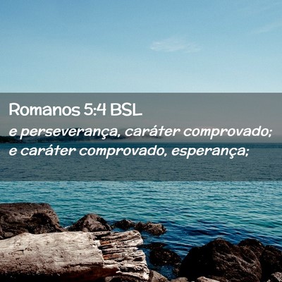 Picture 02 - Romanos 5:4 BSL - e perseverança, caráter comprovado; e caráter - Bible Verse Picture
