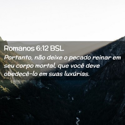 Picture 02 - Romanos 6:12 BSL - Portanto, não deixe o pecado reinar em seu corpo - Bible Verse Picture