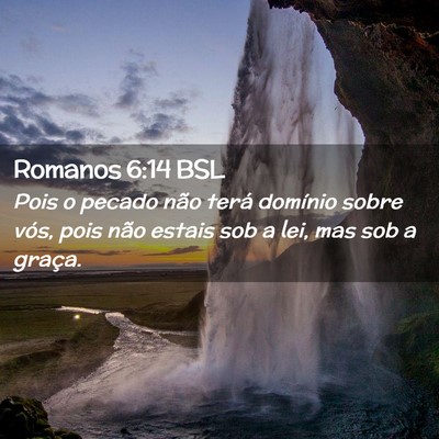 Picture 02 - Romanos 6:14 BSL - Pois o pecado não terá domínio sobre vós, - Bible Verse Picture