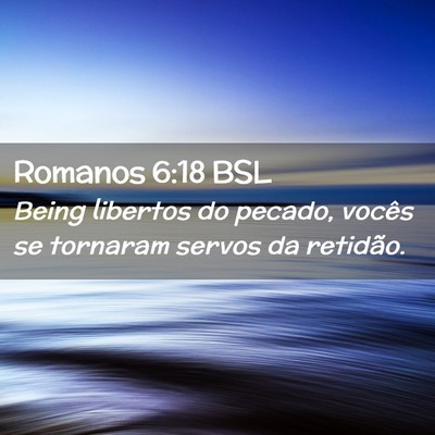 Picture 02 - Romanos 6:18 BSL - Being libertos do pecado, vocês se tornaram - Bible Verse Picture