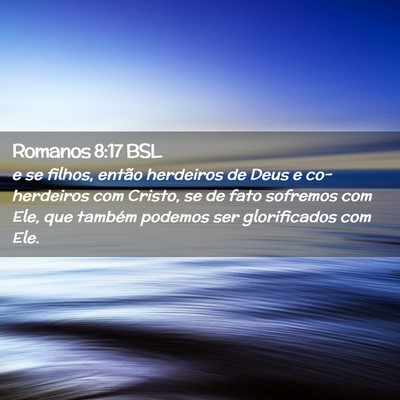 Picture 02 - Romanos 8:17 BSL - e se filhos, então herdeiros de Deus e - Bible Verse Picture