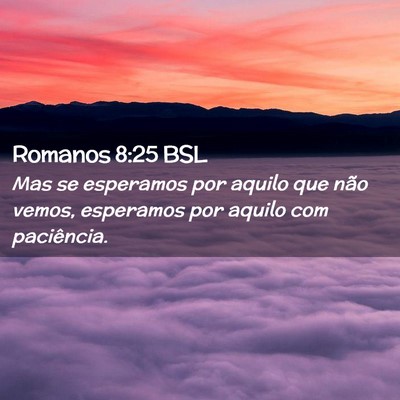 Picture 02 - Romanos 8:25 BSL - Mas se esperamos por aquilo que não vemos, - Bible Verse Picture