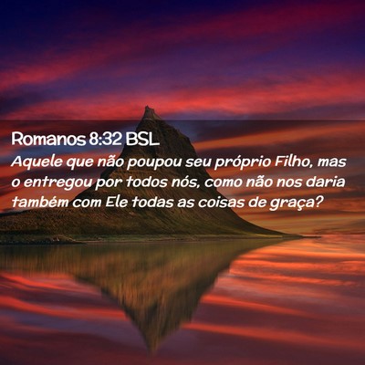 Picture 02 - Romanos 8:32 BSL - Aquele que não poupou seu próprio Filho, mas o - Bible Verse Picture