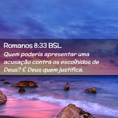 Picture 02 - Romanos 8:33 BSL - Quem poderia apresentar uma acusação contra os - Bible Verse Picture