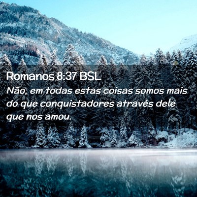 Picture 02 - Romanos 8:37 BSL - Não, em todas estas coisas somos mais do que - Bible Verse Picture