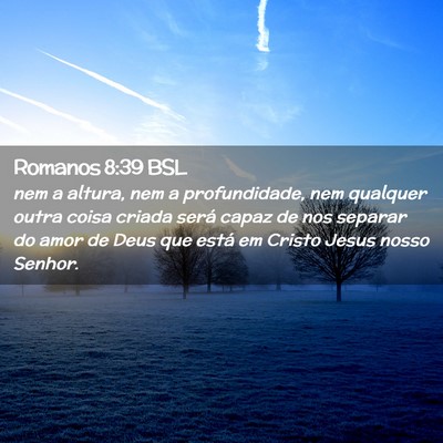 Picture 02 - Romanos 8:39 BSL - nem a altura, nem a profundidade, nem qualquer - Bible Verse Picture