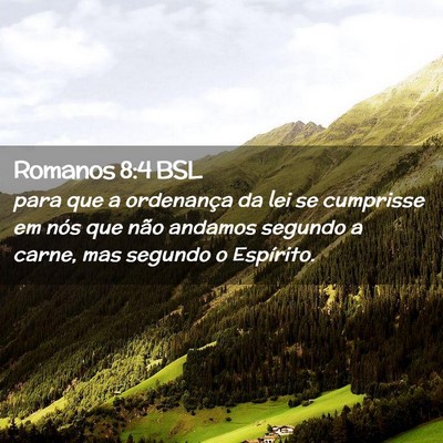 Picture 02 - Romanos 8:4 BSL - para que a ordenança da lei se cumprisse em nós - Bible Verse Picture