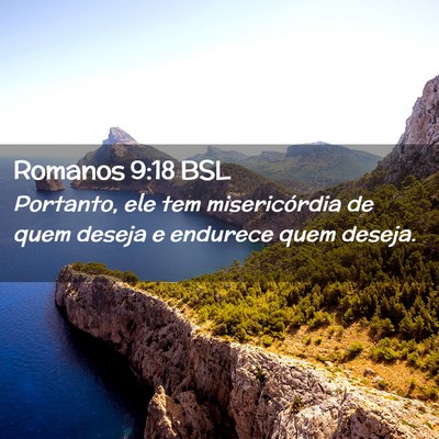 Picture 02 - Romanos 9:18 BSL - Portanto, ele tem misericórdia de quem deseja e - Bible Verse Picture