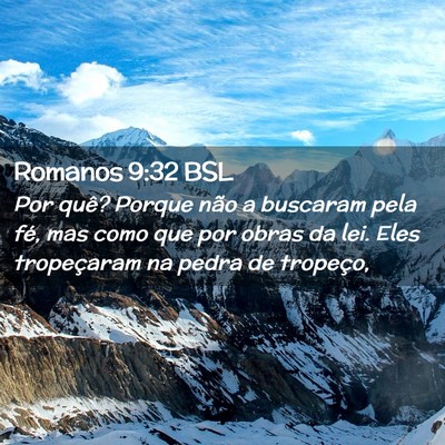 Picture 02 - Romanos 9:32 BSL - Por quê? Porque não a buscaram pela fé, mas - Bible Verse Picture