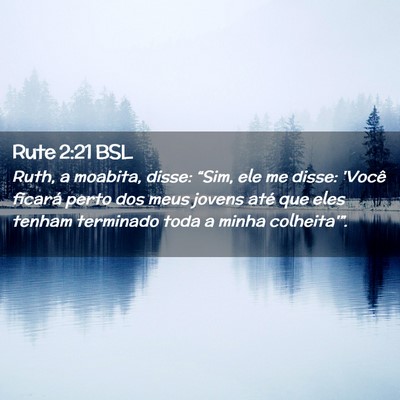 Picture 02 - Rute 2:21 BSL - Ruth, a moabita, disse: “Sim, ele me disse: - Bible Verse Picture