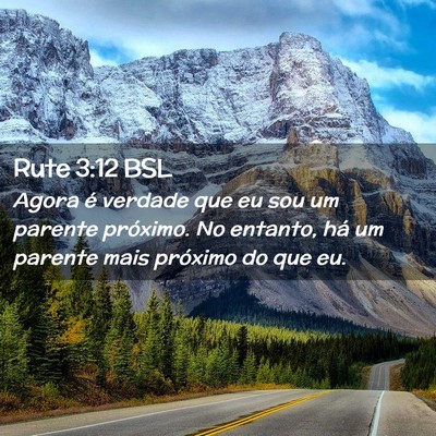 Picture 02 - Rute 3:12 BSL - Agora é verdade que eu sou um parente próximo. - Bible Verse Picture