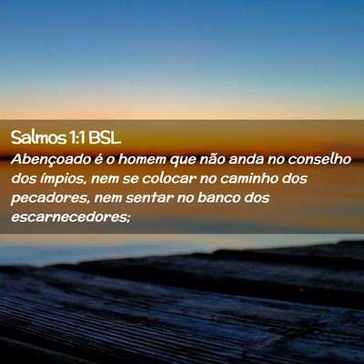 Picture 02 - Salmos 1:1 BSL - Abençoado é o homem que não anda no conselho - Bible Verse Picture