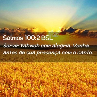 Picture 02 - Salmos 100:2 BSL - Servir Yahweh com alegria. Venha antes de sua - Bible Verse Picture