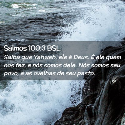 Picture 02 - Salmos 100:3 BSL - Saiba que Yahweh, ele é Deus. É ele quem nos - Bible Verse Picture