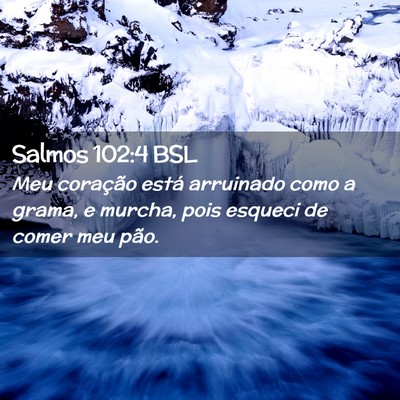 Picture 02 - Salmos 102:4 BSL - Meu coração está arruinado como a grama, e - Bible Verse Picture
