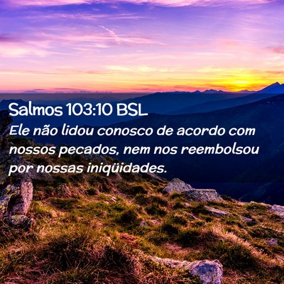 Picture 02 - Salmos 103:10 BSL - Ele não lidou conosco de acordo com nossos - Bible Verse Picture