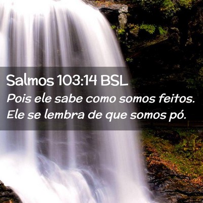 Picture 02 - Salmos 103:14 BSL - Pois ele sabe como somos feitos. Ele se lembra de - Bible Verse Picture