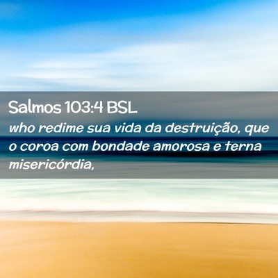 Picture 02 - Salmos 103:4 BSL - who redime sua vida da destruição, que o coroa - Bible Verse Picture