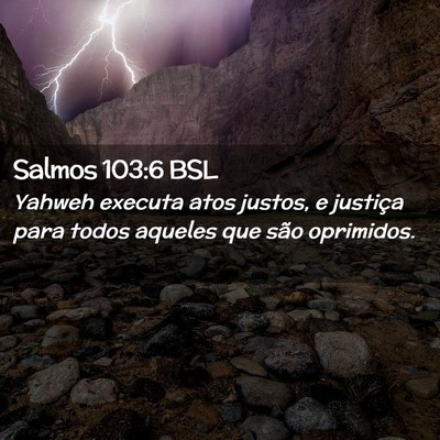 Picture 02 - Salmos 103:6 BSL - Yahweh executa atos justos, e justiça para todos - Bible Verse Picture