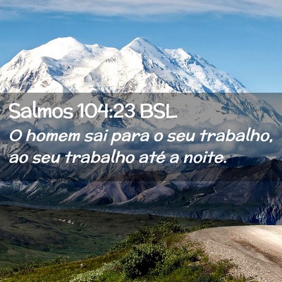 Picture 02 - Salmos 104:23 BSL - O homem sai para o seu trabalho, ao seu trabalho - Bible Verse Picture