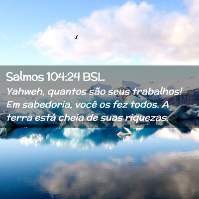 Picture 02 - Salmos 104:24 BSL - Yahweh, quantos são seus trabalhos! Em - Bible Verse Picture