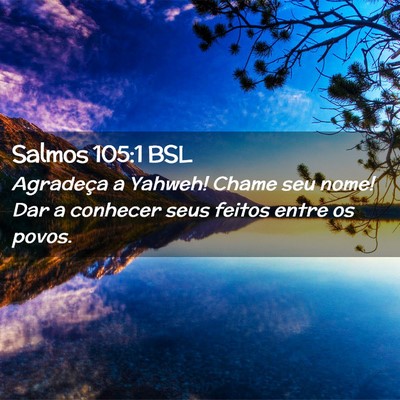 Picture 02 - Salmos 105:1 BSL - Agradeça a Yahweh! Chame seu nome! Dar a - Bible Verse Picture
