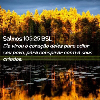 Picture 02 - Salmos 105:25 BSL - Ele virou o coração deles para odiar seu povo, - Bible Verse Picture