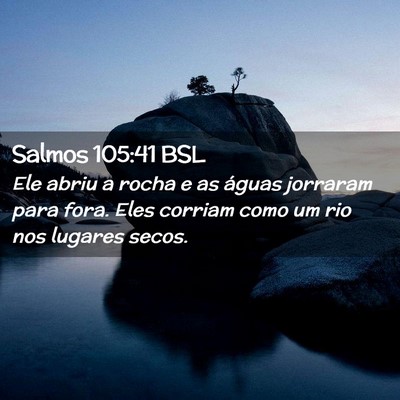 Picture 02 - Salmos 105:41 BSL - Ele abriu a rocha e as águas jorraram para fora. - Bible Verse Picture