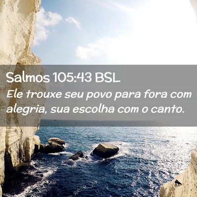 Picture 02 - Salmos 105:43 BSL - Ele trouxe seu povo para fora com alegria, sua - Bible Verse Picture
