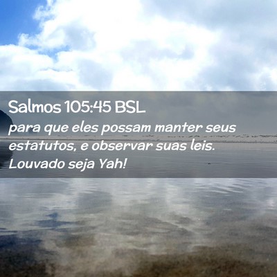 Picture 02 - Salmos 105:45 BSL - para que eles possam manter seus estatutos, e - Bible Verse Picture