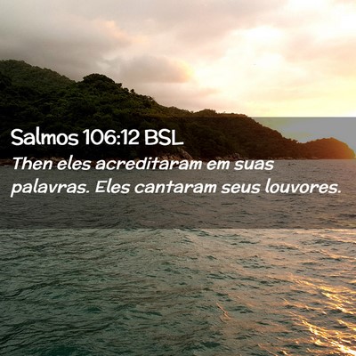 Picture 02 - Salmos 106:12 BSL - Then eles acreditaram em suas palavras. Eles - Bible Verse Picture