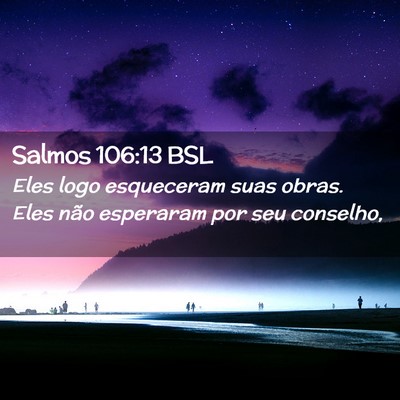 Picture 02 - Salmos 106:13 BSL - Eles logo esqueceram suas obras. Eles não - Bible Verse Picture