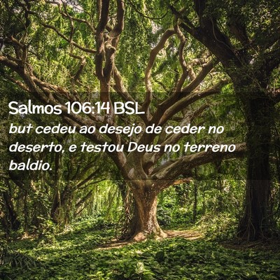 Picture 02 - Salmos 106:14 BSL - but cedeu ao desejo de ceder no deserto, e testou - Bible Verse Picture