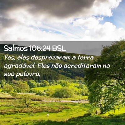 Picture 02 - Salmos 106:24 BSL - Yes, eles desprezaram a terra agradável. Eles - Bible Verse Picture