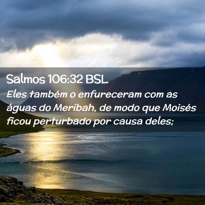 Picture 02 - Salmos 106:32 BSL - Eles também o enfureceram com as águas do - Bible Verse Picture