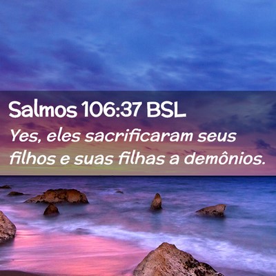 Picture 02 - Salmos 106:37 BSL - Yes, eles sacrificaram seus filhos e suas filhas - Bible Verse Picture