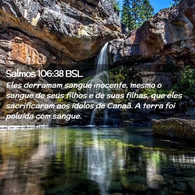 Picture 02 - Salmos 106:38 BSL - Eles derramam sangue inocente, mesmo o sangue de - Bible Verse Picture