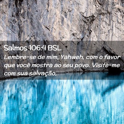 Picture 02 - Salmos 106:4 BSL - Lembre-se de mim, Yahweh, com o favor que você - Bible Verse Picture