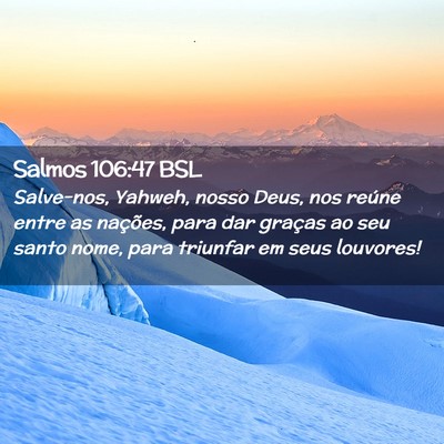 Picture 02 - Salmos 106:47 BSL - Salve-nos, Yahweh, nosso Deus, nos reúne entre - Bible Verse Picture