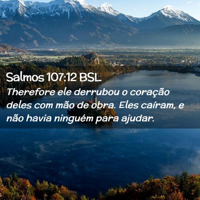 Picture 02 - Salmos 107:12 BSL - Therefore ele derrubou o coração deles com mão - Bible Verse Picture