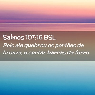 Picture 02 - Salmos 107:16 BSL - Pois ele quebrou os portões de bronze, e cortar - Bible Verse Picture
