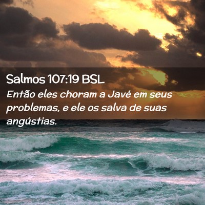 Picture 02 - Salmos 107:19 BSL - Então eles choram a Javé em seus problemas, e - Bible Verse Picture