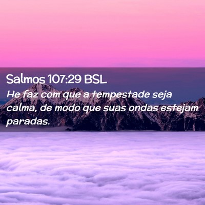 Picture 02 - Salmos 107:29 BSL - He faz com que a tempestade seja calma, de modo - Bible Verse Picture
