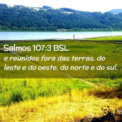 Picture 02 - Salmos 107:3 BSL - e reunidos fora das terras, do leste e do oeste, - Bible Verse Picture