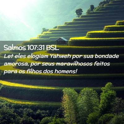 Picture 02 - Salmos 107:31 BSL - Let eles elogiam Yahweh por sua bondade amorosa, - Bible Verse Picture