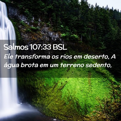 Picture 02 - Salmos 107:33 BSL - Ele transforma os rios em deserto, A água brota - Bible Verse Picture