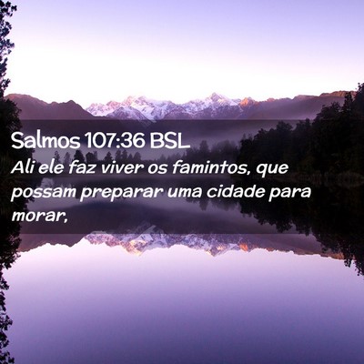 Picture 02 - Salmos 107:36 BSL - Ali ele faz viver os famintos, que possam - Bible Verse Picture