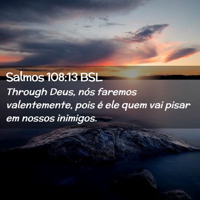 Picture 02 - Salmos 108:13 BSL - Through Deus, nós faremos valentemente, pois é - Bible Verse Picture